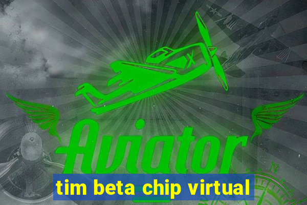 tim beta chip virtual